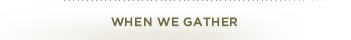 When we Gather